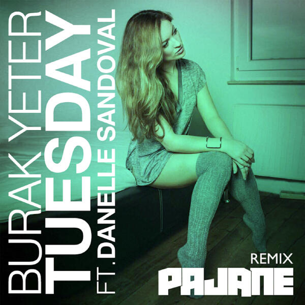 Burak Yeter, Danelle Sandoval - Tuesday (PAJANE Remix / Radio Edit)
