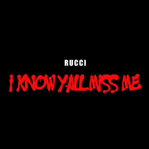 Rucci - I Know Y'all Miss Me