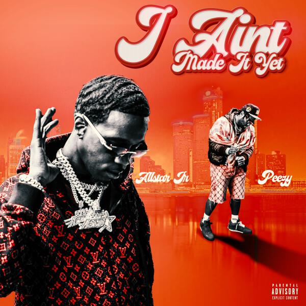 Allstar Jr, Peezy - I Ain't Made It Yet