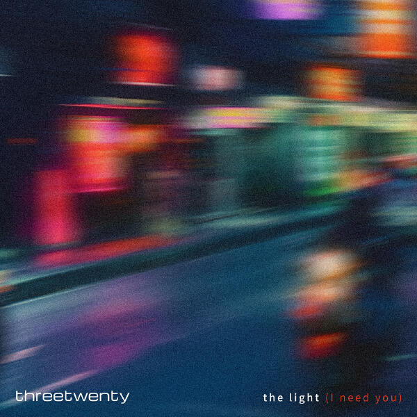 threetwenty - The Light (I Need You)