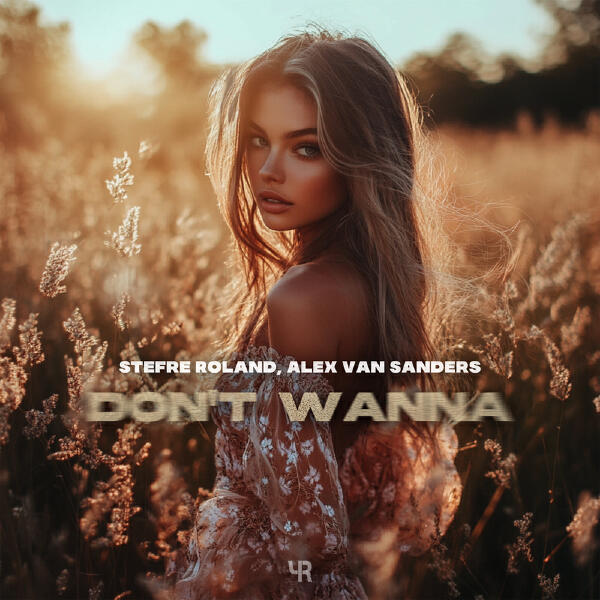 Stefre Roland, Alex Van Sanders - Don't Wanna