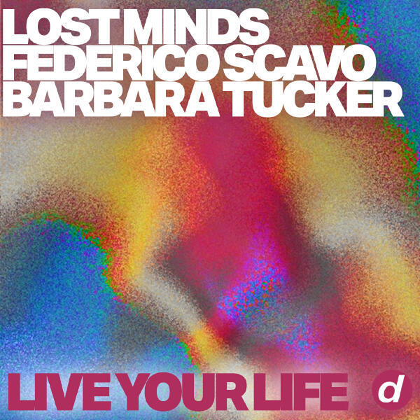Lost Minds, Federico Scavo, Barbara Tucker - Live Your Life