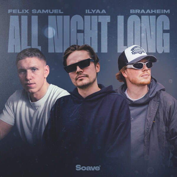 Braaheim, ILYAA, Felix Samuel - ALL NIGHT LONG