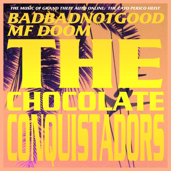Badbadnotgood, MF Doom - The Chocolate Conquistadors (Instrumental - From Grand Theft Auto Online: The Cayo Perico Heist)