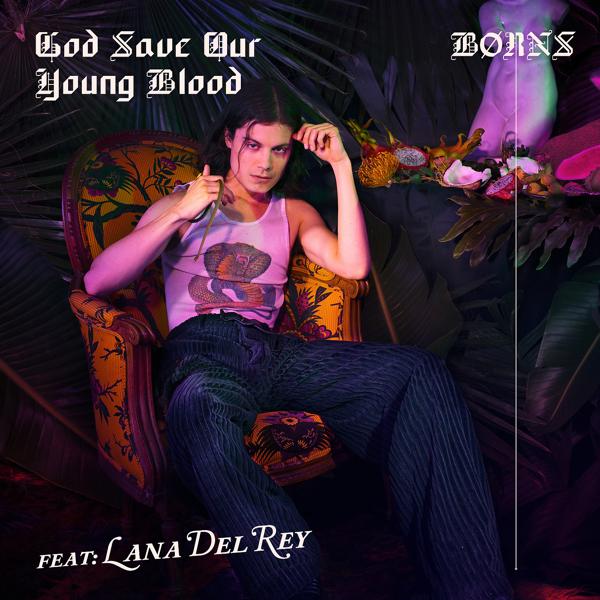 BØRNS, Lana Del Rey - God Save Our Young Blood