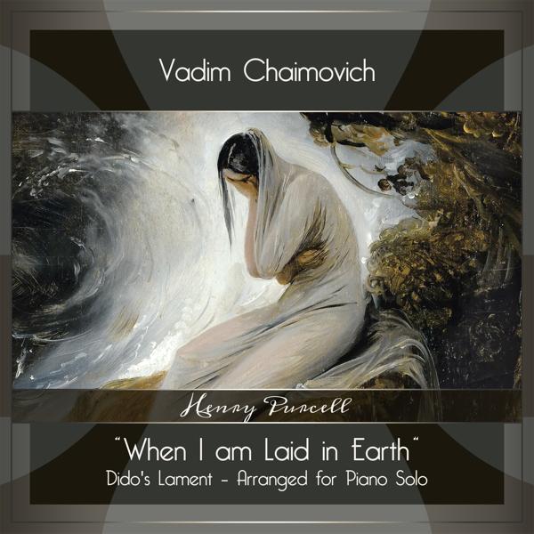 Vadim Chaimovich - Dido and Aeneas, Z. 626, "Dido’s Lament: When I am Laid in Earth" (Arr. for Piano Solo by Alexander Siloti)