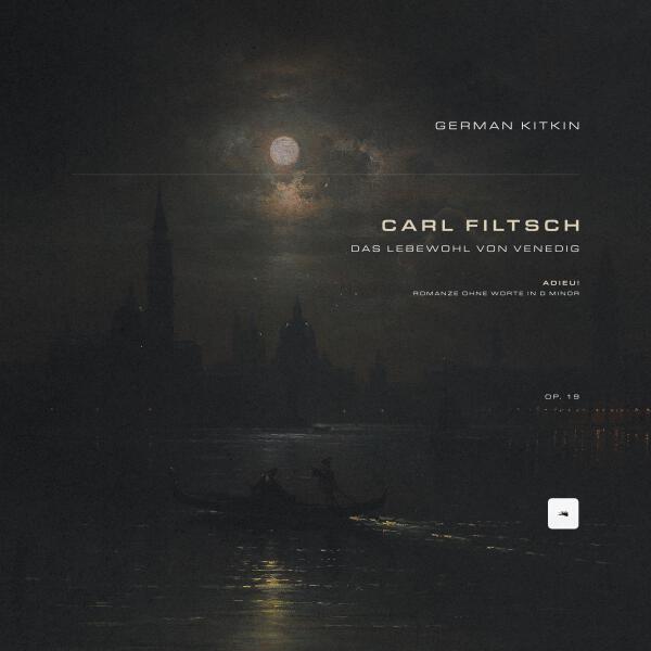 Carl Filtsch, German Kitkin - Das Lebewohl von Venedig: Romanze ohne Worte in D Minor 'Adieu!', Op. 19