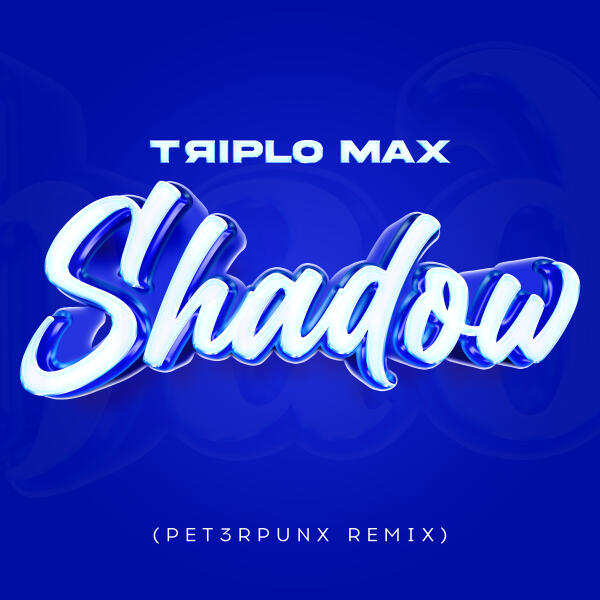Triplo Max - Shadow (PET3RPUNX Remix)