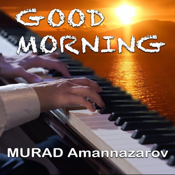 Murad Amannazarov - Good Morning