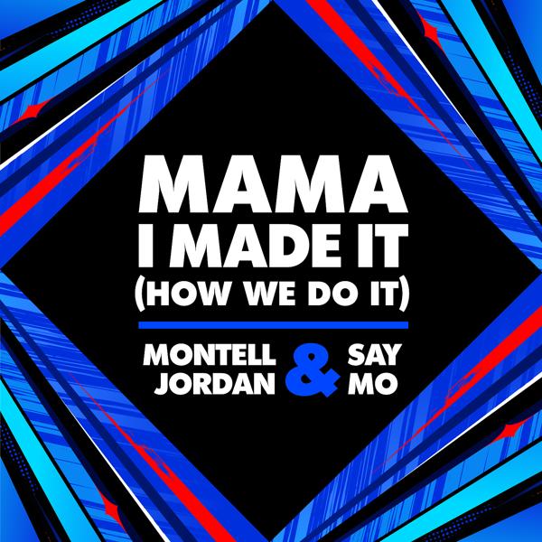 Montell Jordan, Say Mo - Mama I Made It (How We Do It)