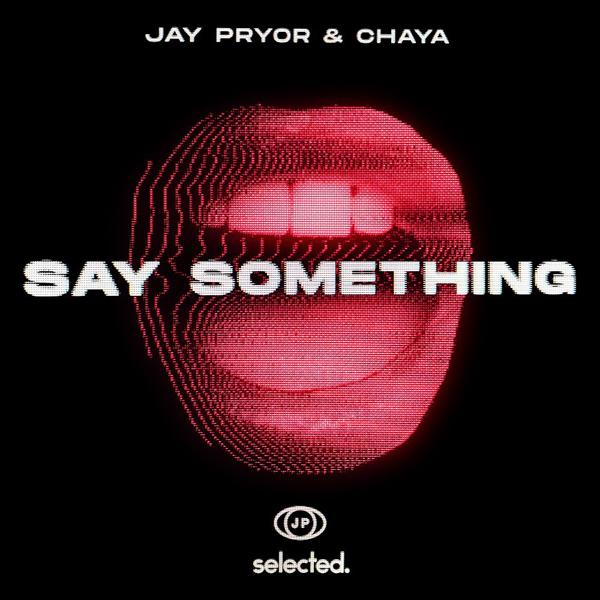 Jay Pryor, Chaya - Say Something (Club Mix)