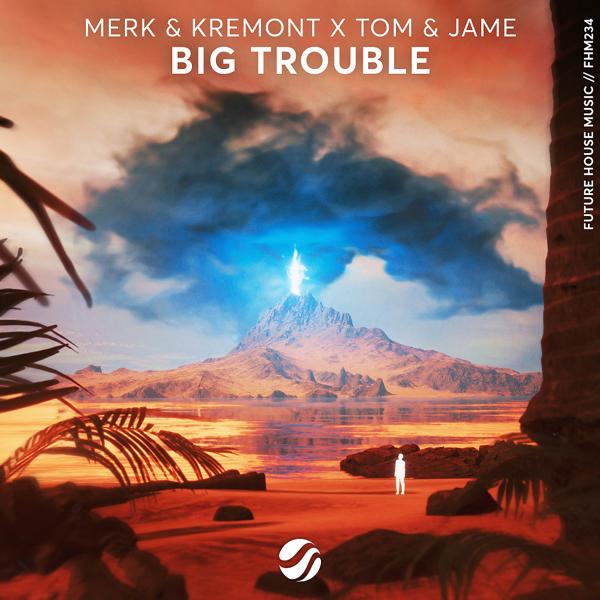 Merk & Kremont, Tom & Jame - Big Trouble