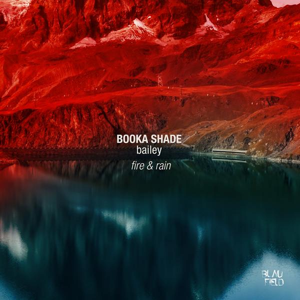 Booka Shade, Bailey - Fire & Rain