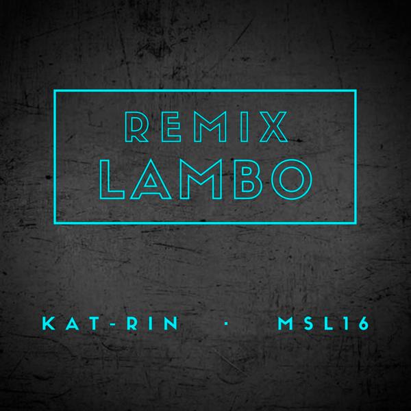 KAT-RIN, Msl16 - Lambo (Remix)