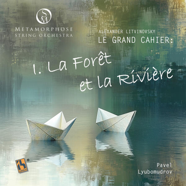 Metamorphose String Orchestra, Pavel Lyubomudrov - Le Grand Cahier: I. La Forêt et la Rivière