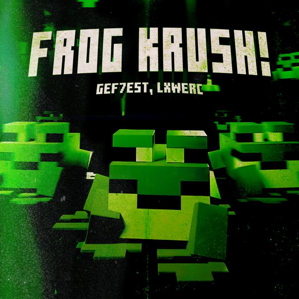 gef7est, LXWERC - FROG KRUSH!