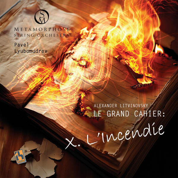 Metamorphose String Orchestra, Pavel Lyubomudrov - Le Grand Cahier: X. L'Incendie