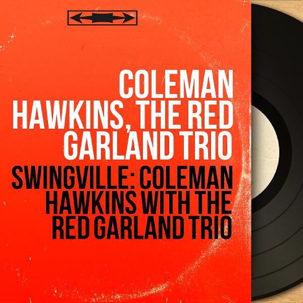 Coleman Hawkins, Red Garland Trio - I Want to Be Loved